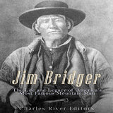Jim Bridger: The Life and Legacy of America's Most Famous Mountain Man