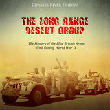 The Long Range Desert Group: The History of the Elite British Army Unit during World War II