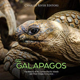 The Galápagos: The History of the Famous Pacific Islands and Their Unique Ecosystem