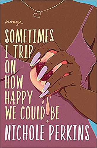 Sometimes I Trip on How Happy We Could Be