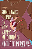 Sometimes I Trip on How Happy We Could Be