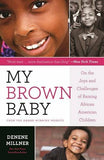 MY BROWN BABY: ON THE JOYS AND CHALLENGES OF RAISING AFRICAN AMERICAN CHILDREN