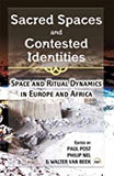 Sacred Spaces and Contested Identities: Space and Ritual Dynamics in Europe and Africa 