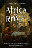 Africa and Rome: The History and Legacy of the Roman Empire on the African Continent