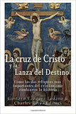 La cruz de Cristo y la Lanza del Destino: Cómo las dos reliquias más importantes del cristianismo cambiaron la historia