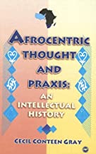 AFROCENTRIC THOUGHT AND PRAXIS: AN INTELLECTUAL HISTORY