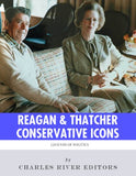 Conservative Icons: The Lives and Legacies of Ronald Reagan and Margaret Thatcher