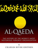 Al-Qaeda: The History of the World's Most Notorious Terrorist Organization