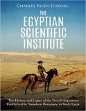 The Egyptian Scientific Institute: The History and Legacy of the French Expedition Established by Napoleon Bonaparte to Study Egypt