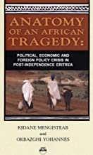 ANATOMY OF AN AFRICAN TRAGEDY: Political, Economic and Foreign Policy Crisis in Post-Independence Eritrea