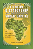 THE RISE OF ELECTIVE DICTATORSHIP AND THE EROSION OF SOCIAL CAPITAL: PEACE, DECELOPMENT AND DEMOCRACY IN AFRICA