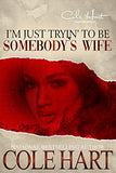 I'm Just Tryin' To Be Somebody's Wife