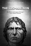 The Cro-Magnon: The History and Legacy of Europe's Early Modern Humans