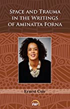 Space & Trauma in the Writings of Aminatta Forna