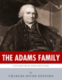 The Adams Family: The Lives and Legacies of Samuel, John, Abigail and John Quincy Adams