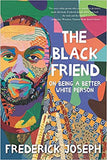 THE BLACK FRIEND: ON BEING A BETTER WHITE PERSON
