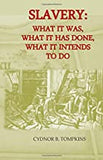 Slavery: What It Was, What It Has Done, What It Intends to Do