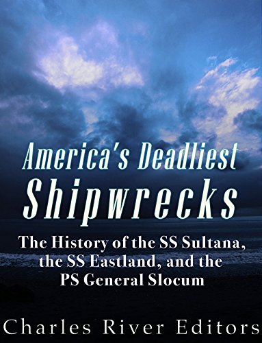 America's Deadliest Shipwrecks: The History of the SS Sultana, the SS Eastland, and the PS General Slocum