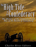 The High Tide of the Confederacy: The History of the Climactic Final Day of the Battle of Gettysburg