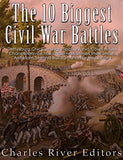 The 10 Biggest Civil War Battles: Gettysburg, Chickamauga, Spotsylvania Court House, Chancellorsville, The Wilderness, Stones River, Shiloh, Antietam, S