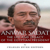 Anwar Sadat: The Life and Legacy of the Egyptian President