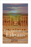 The Ancient Libyans: The Mysterious History of Egypt's Neighbors to the West during Antiquity