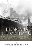 Life Aboard the RMS Titanic: The Maiden Voyage Before the Sinking of the World's Most Famous Ship