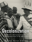 Decolonization: The History and Legacy of the End of Western Imperialism in the 20th Century