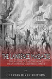 The Lawrence Massacre: The History of the Civil War's Most Notorious Guerrilla Attack