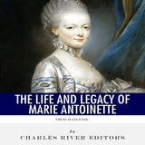 French Legends: The Life and Legacy of Marie Antoinette