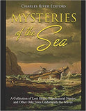 Mysteries of the Sea: A Collection of Lost Ships, Supernatural Stories, and Other Odd Tales Underneath the Waves