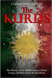 The Kurds: The History of the Middle Eastern Ethnic Group and Their Quest for Kurdistan
