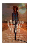 The Most Famous Women of the Wild West: The Lives and Legacies of Calamity Jane, Belle Starr, and Annie Oakley