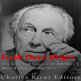 Frank Lloyd Wright: The Life and Buildings of America's Most Famous Architect