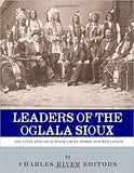 Leaders of the Oglala Sioux: The Lives and Legacies of Crazy Horse and Red Cloud