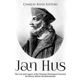 Jan Hus: The Life and Legacy of the Christian Theologian Executed for Heresy Before the Reformation