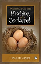 WAITING FOR THE HATCHING OF A COCKEREL: A NEO-EPIC SONG