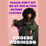 Please Don't Sit on My Bed in Your Outside Clothes: Essays