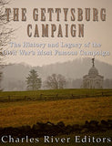 The Gettysburg Campaign: The History and Legacy of the Civil War's Most Famous Campaign