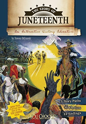 THE STORY OF JUNETEENTH: AN INTERACTIVE HISTORY ADVENTURE (YOU CHOOSE: HISTORY)