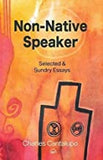 Non-Native Speaker: Selected & Sundry Essays.