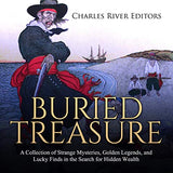 Buried Treasure: A Collection of Strange Mysteries, Golden Legends, and Lucky Finds in the Search for Hidden Wealth