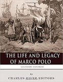 Legendary Explorers: The Life and Legacy of Marco Polo