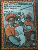 THE SOUTH AFRICAN DISEASE: APARTHEID HEALTH AND HEALTH SERVICES