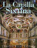 La Capilla Sixtina: Historia y legado de la capilla más famosa del mundo