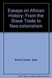 ESSAYS ON AFRICAN HISTORY: FROM THE SLAVE TRADE TO NEOCOLONIALISM