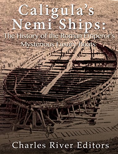 Caligula's Nemi Ships: The History of the Roman Emperor's Mysterious Luxury Boats