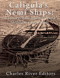 Caligula's Nemi Ships: The History of the Roman Emperor's Mysterious Luxury Boats