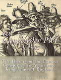 The Gunpowder Plot of 1605: The History of the Famous Conspiracy to Assassinate King James I of England