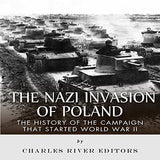 The Nazi Invasion of Poland: The History of the Campaign that Started World War II